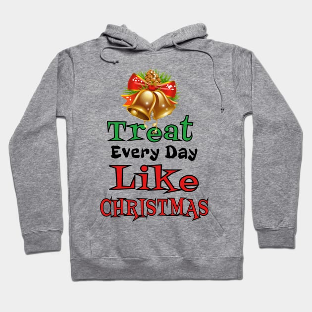 Treat Every Day Like Christmas Cheerful Christmas Bell Tee Hoodie by klimentina